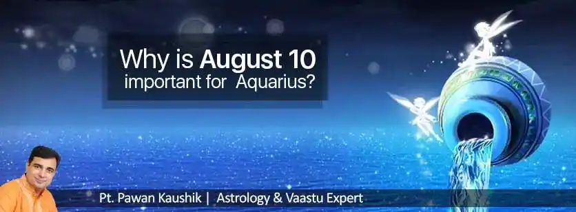August 10: Why the date is important for the Zodiac Sign Aquarius?