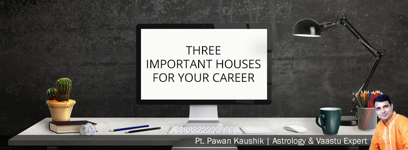 The 3 important houses in Career  Astrology