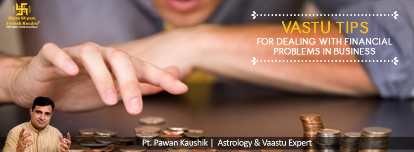 Vastu Tips For Dealing with Financial Problems in Business