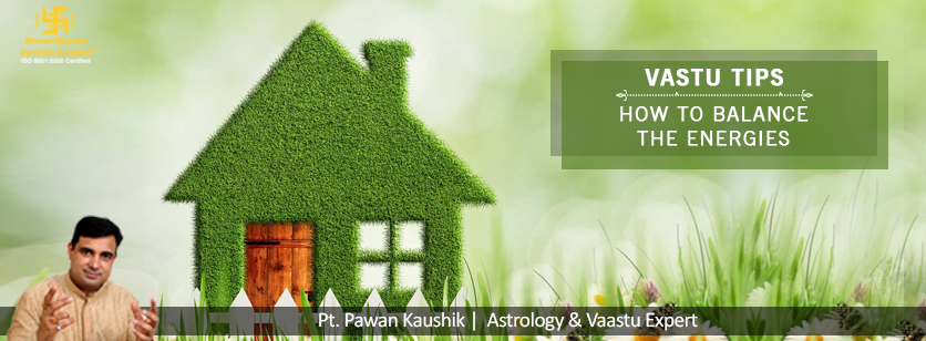 Vastu Tips : How to Balance the Energies