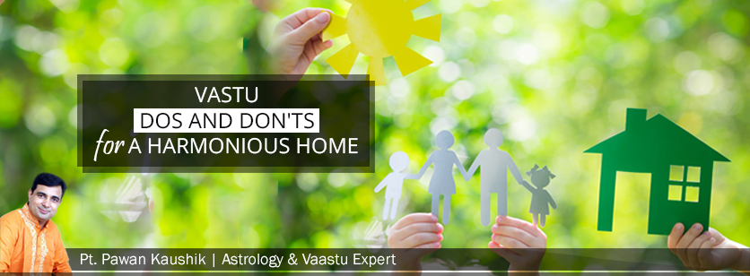 Vastu Tips: Some Dos and Don’ts