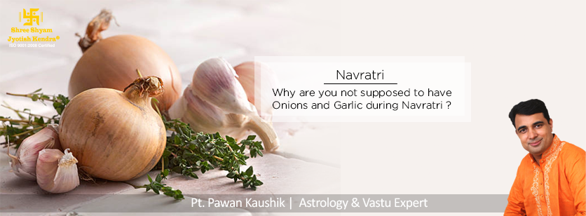 Why are you not supposed to have Onions and Garlic during Navratri?