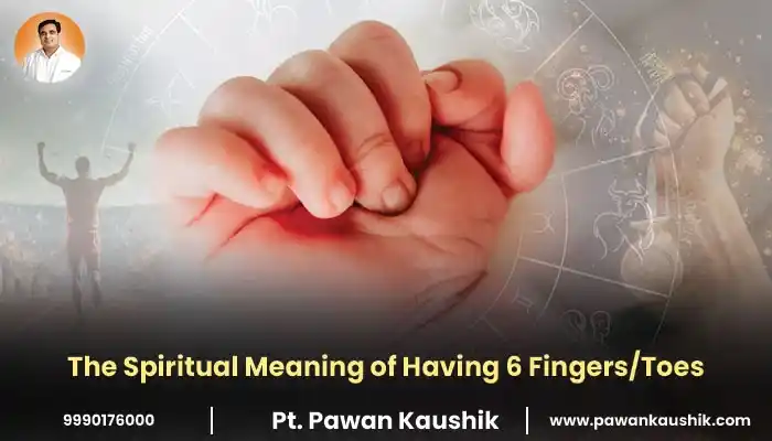 The Spiritual Meaning of Having 6 Fingers/Toes