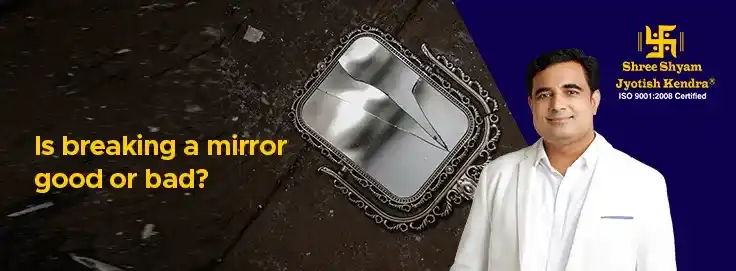 Is Breaking A Mirror Good Luck Or Bad Luck?