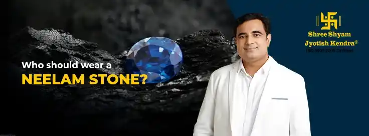 Who Should Wear a Neelam Stone?