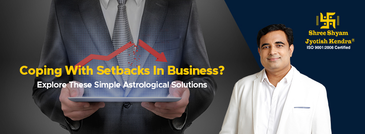 coping with setbacks in business explore these simple astrological solutions