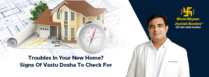 troubles in your new home signs of vastu dosha to check