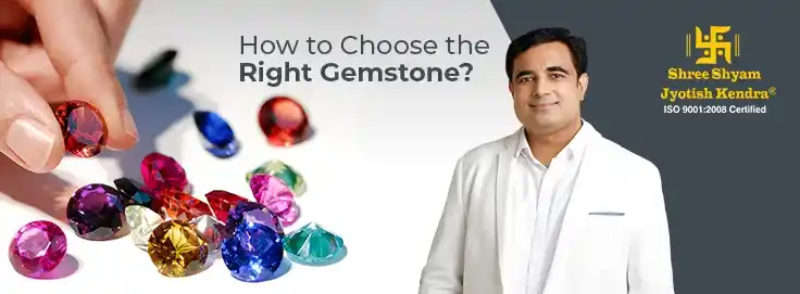 How to Choose the Right Gemstone?