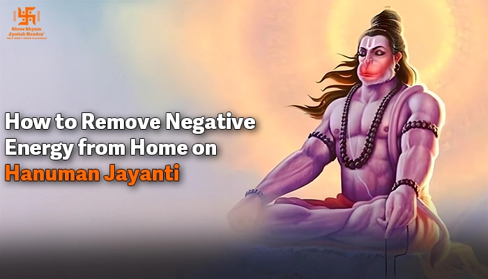 How to Remove Negative Energy from Home on Hanuman Jayanti – Vastu Tips