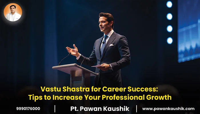 Vastu Shastra for Career Success: Tips to Increase Your Professional Growth