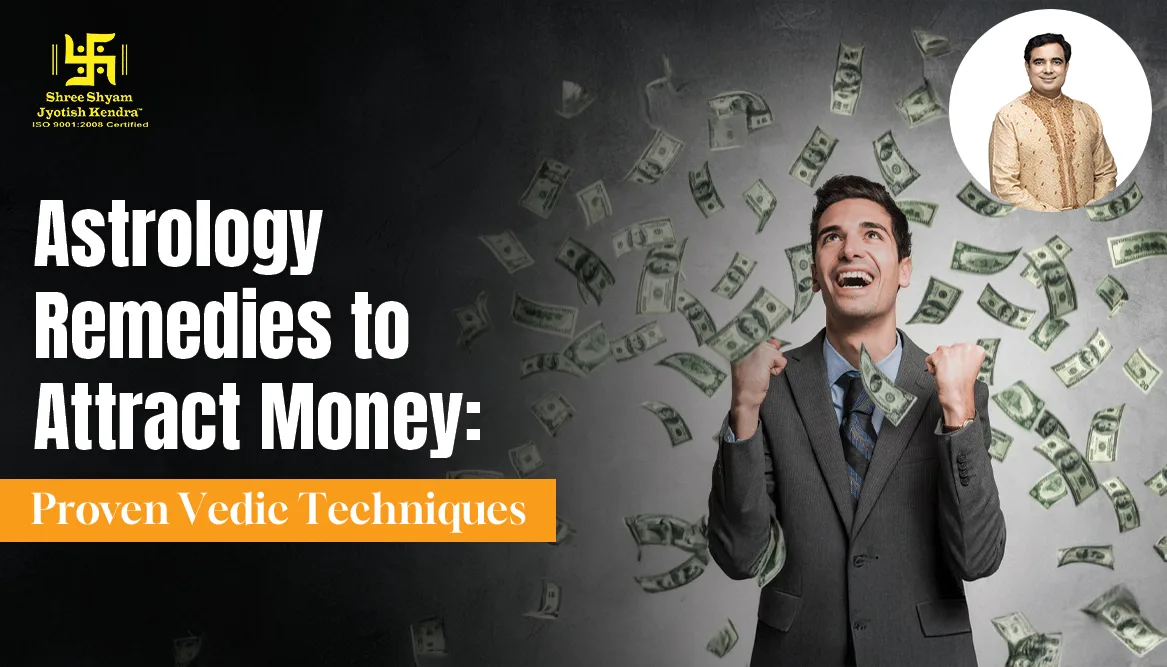 Astrology Remedies to Attract Money: Proven Vedic Techniques