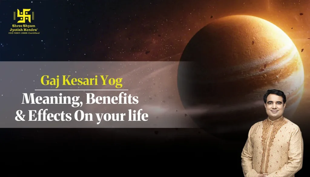 Gaja Kesari Yoga: Meaning, Benefits, Effects & How It Impacts Your Life
