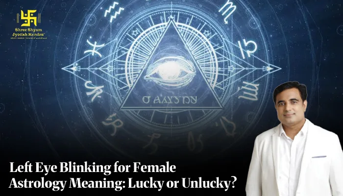 Left Eye Blinking for Female Astrology Meaning: Is It a Good Sign or Bad?