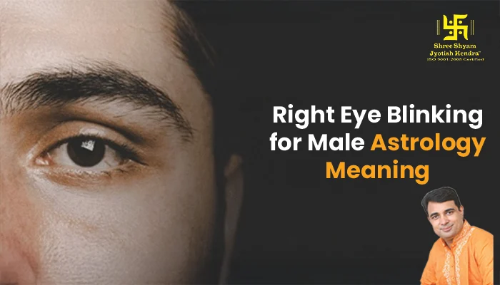 Right Eye Blinking for Male Astrology Meaning: What It Indicates