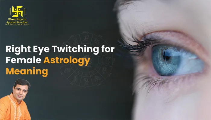Right Eye Twitching for Female Astrology Meaning: Signs, Remedies, and What It Indicates