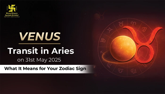 Venus Transit in Aries on 31st May 2025 Venus Transit in Aries