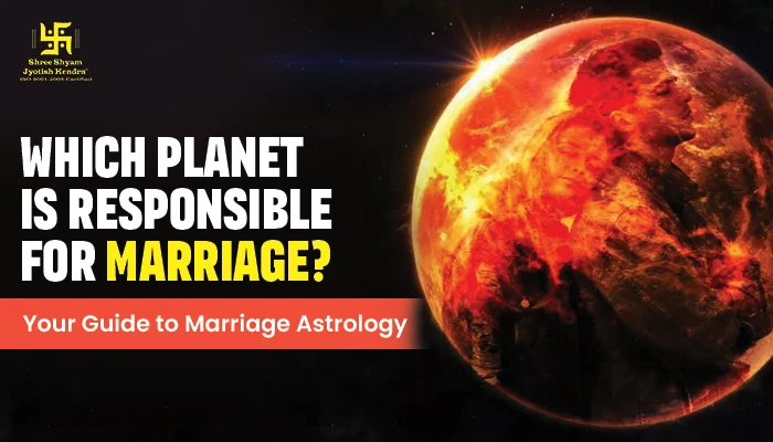 Which Planet Is Responsible for Marriage? Which Planet Is Responsible for Marriage