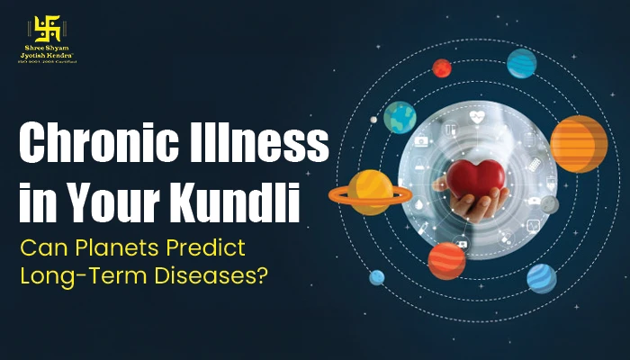 Chronic Illness in Your Kundli: Can Planets Predict Long-Term Diseases?