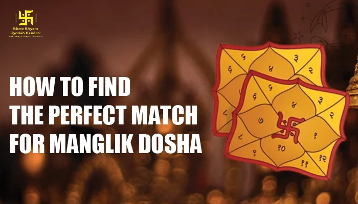 How to Find the Perfect Match for Manglik Dosha: Kundli Matching & Astrological Solutions