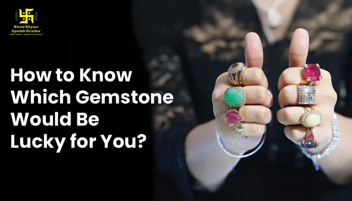 How to Know Which Gemstone Would Be Lucky for You?