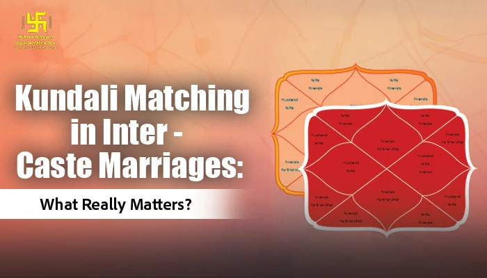 Kundali Matching in Inter-Caste Marriages: What Really Matters?