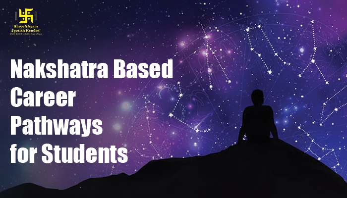 Nakshatra‑Based Career Pathways for Students Nakshatra Based Career
