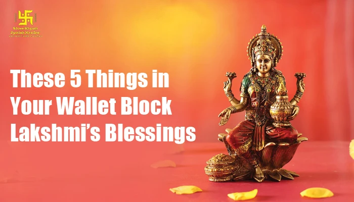 These 5 Things in Your Wallet Block Lakshmi Blessings Guide by Top Vastu Expert These 5 Things in Your Wallet Block Lakshmi Blessings Guide by Top Vastu Expert