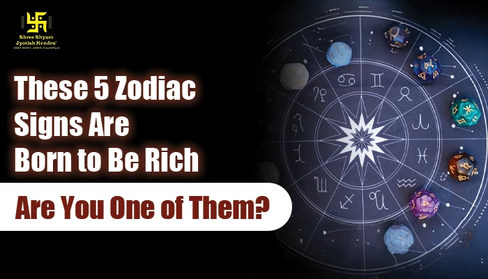 These 5 Zodiac Signs Are Born to Be Rich. Are You One of Them? 5 Zodiac Signs Are Born to Be Rich