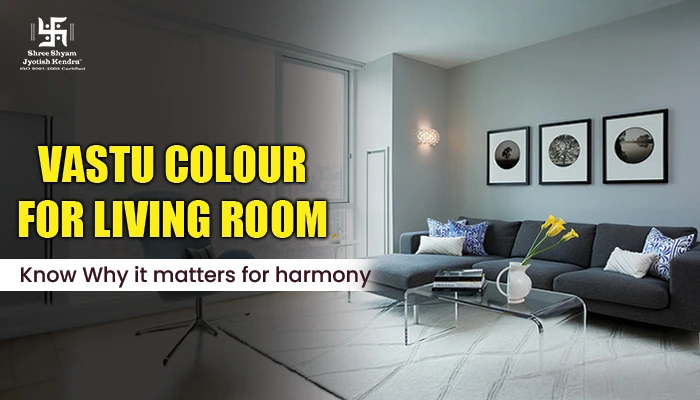 Vastu Colour for Living Room: Know Why It Matters for Harmony & Energy Vastu colour for living room