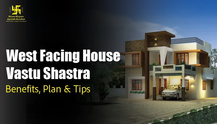 West-Facing House Vastu Shastra – Benefits, Plan & Tips
