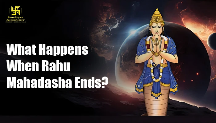 What Happens When Rahu Mahadasha Ends?