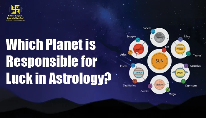 Which Planet is Responsible for Luck in Astrology? Which Planet is Responsible for Luck in Astrology
