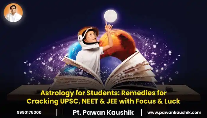Astrology for Students: Remedies for Cracking UPSC, NEET & JEE with Focus & Luck
