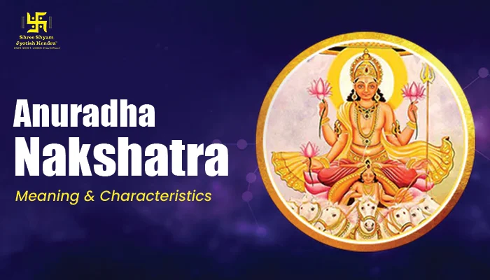 Anuradha Nakshatra: Meaning, Characteristics, Lord & 2025 Dates Anuradha nakshatra