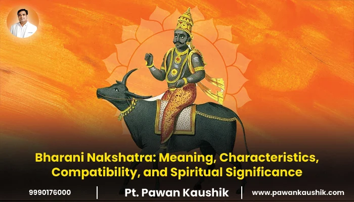 Bharani Nakshatra Meaning, Characteristics, Compatibility and Spiritual Significance