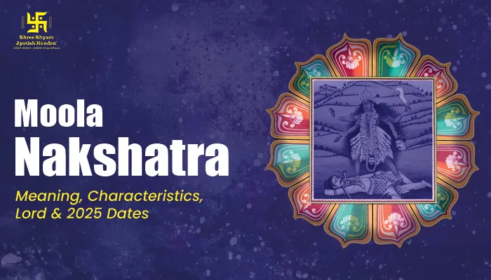Mula Nakshatra: Meaning, Characteristics, Lord & 2025 Dates Mula Nakshatra