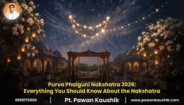 Purva Phalguni Nakshatra 2026 Everything You Should Know About the Purva Phalguni Nakshatra
