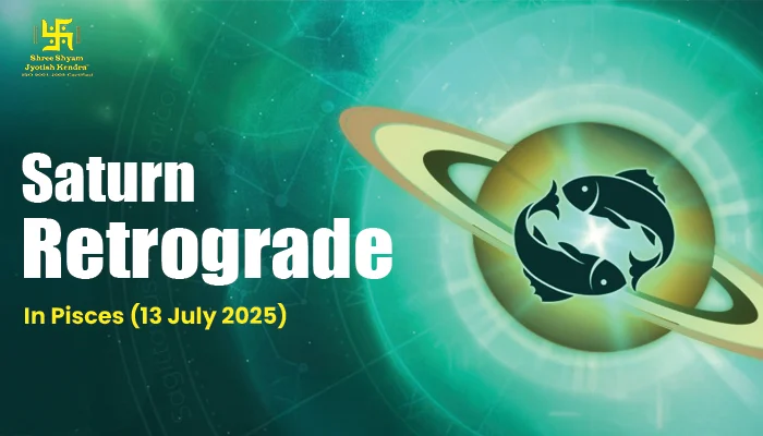 Saturn Retrograde in Pisces (13 July 2025): Impact on Zodiac Signs, Meaning & More Saturn Retrograde in Pisces