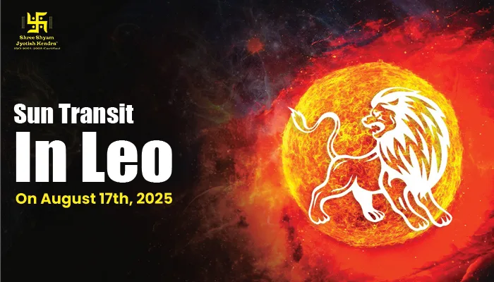 Sun Transit In Leo (Singh Rashi) on August 17th, 2025 Sun Transit In Leo