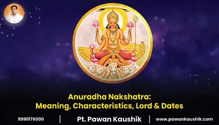 What is Anuradha Nakshatra: Meaning, Characteristics, Lord & 2026 Dates