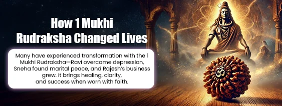 How 1 Mukhi Rudraksha Changed Lives