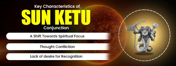 Characteristics of sun ketu conjuction