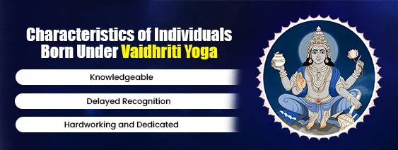 Characteristics of Individuals Born Under Vaidhriti Yoga Characteristics of Individuals Born Under Vaidhriti Yoga