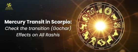 Mercury Transit in Scorpio Check the transition (Gochar) Effects on All Rashis