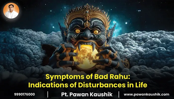 Symptoms of Bad Rahu: Indications of Disturbances in Life