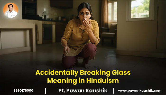 Accidentally Breaking Glass Meaning in Hinduism