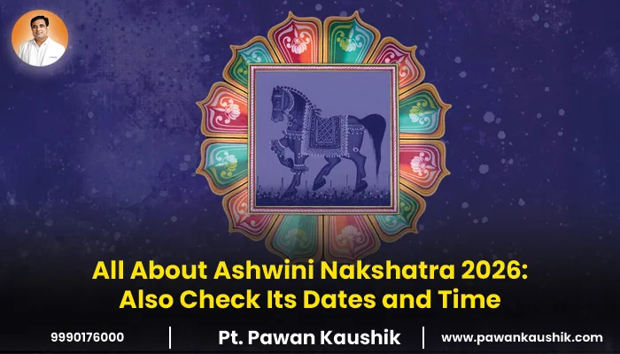 All About Ashwini Nakshatra 2026: Also Check Its Dates and Time