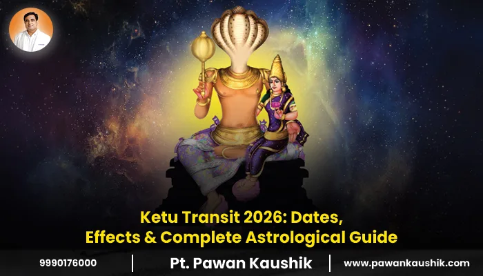 Ketu Transit 2026: Dates, Effects & Complete Astrological Guide