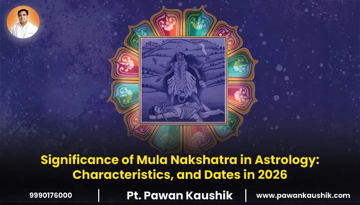 Significance of Mula Nakshatra in Astrology: Significance, Characteristics, and Dates in 2026