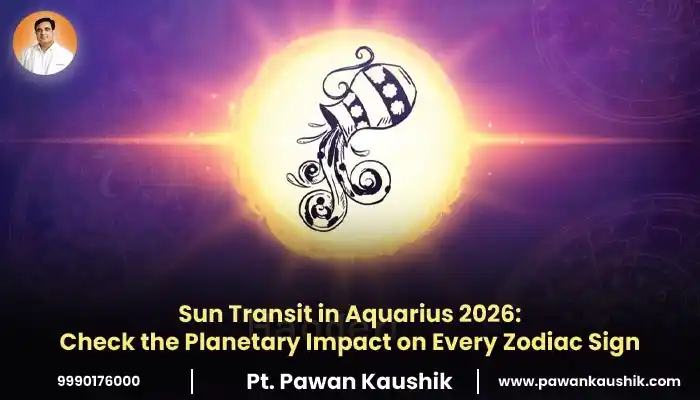 Sun Transit in Aquarius 2026 date and its empact on all zodiac signs